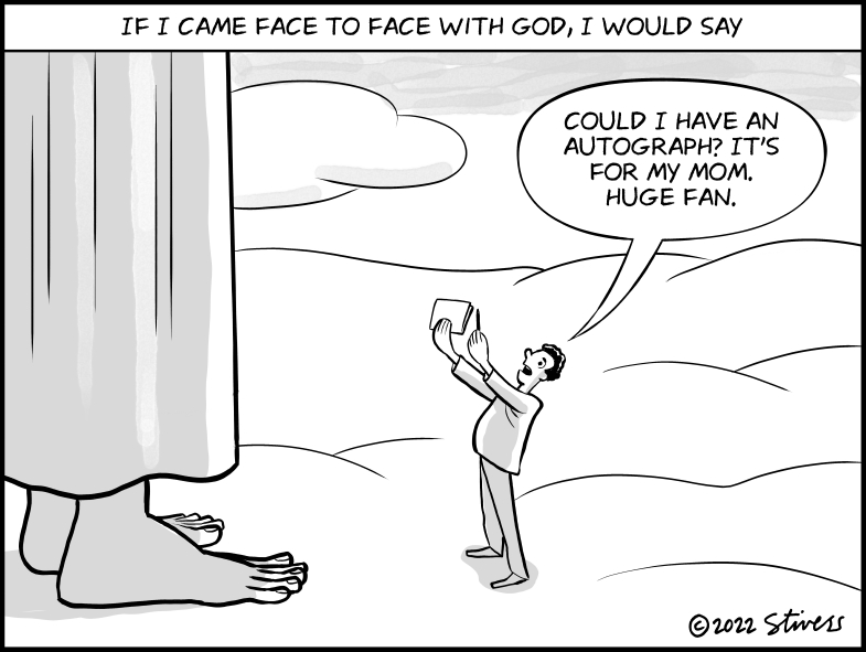 If I came face to face with God